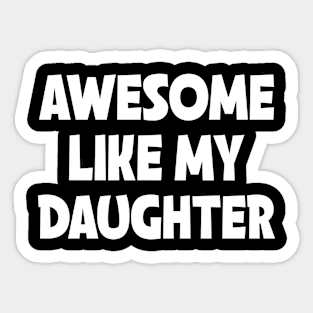 Awesome Like My Daughter Sticker